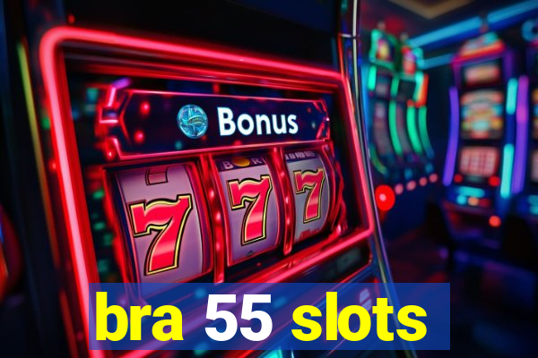 bra 55 slots